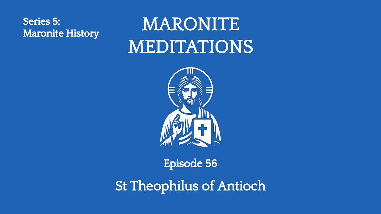 56th Maronite Meditation: St Theophilus of Antioch