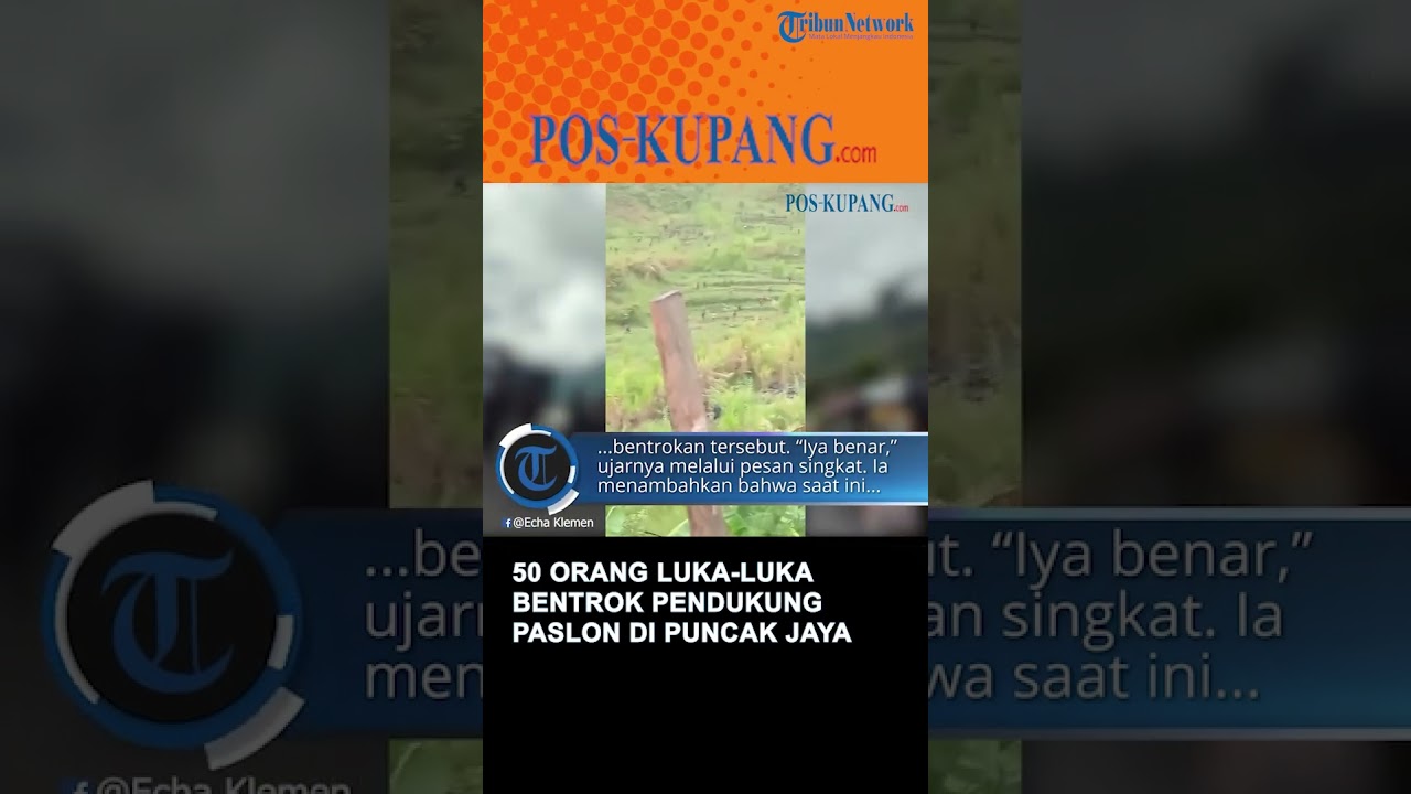 50 Orang Luka-luka pasca Bentrok Pendukung Paslon di Puncak Jaya