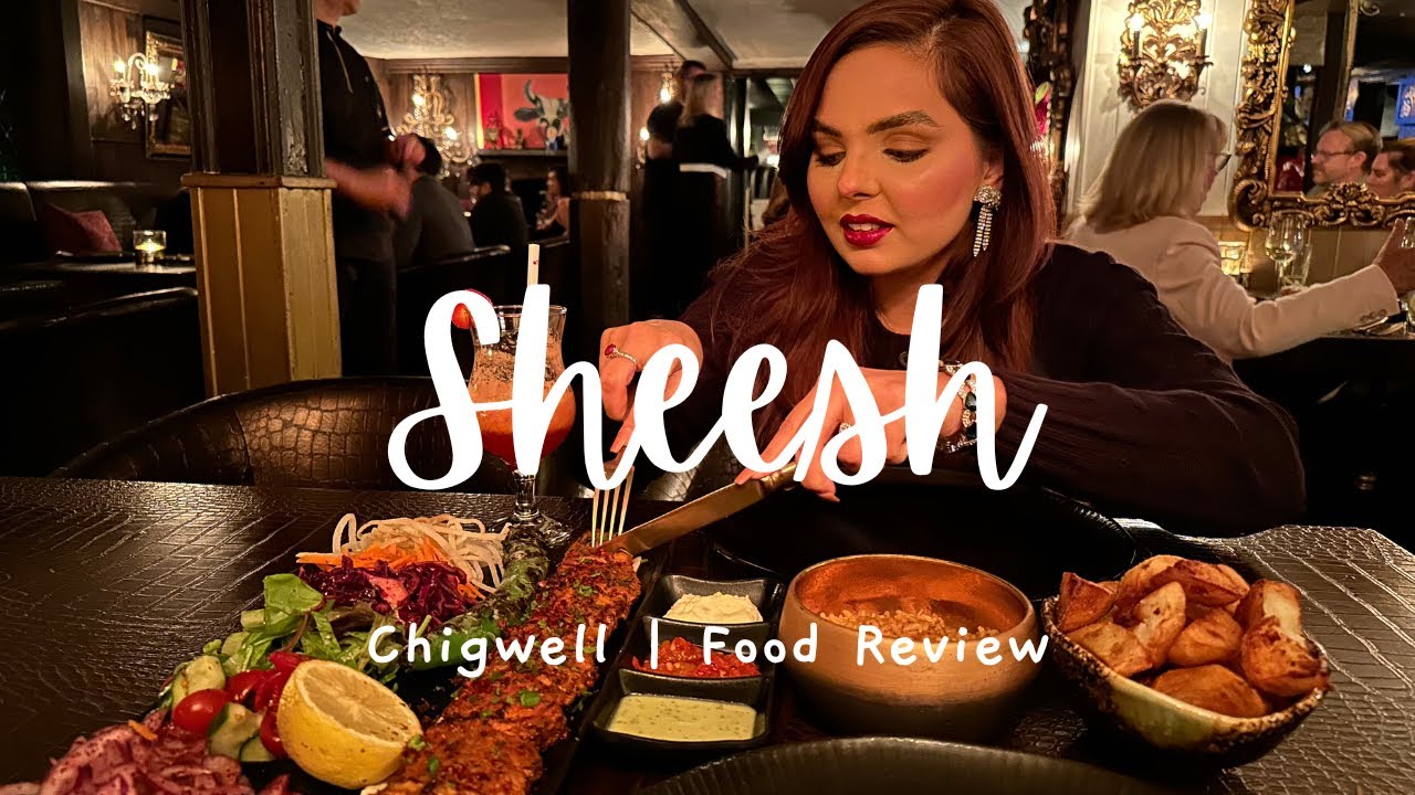 SHEESH RESTAURANT | FOOD REVIEW | CHIGWELL, ESSEX