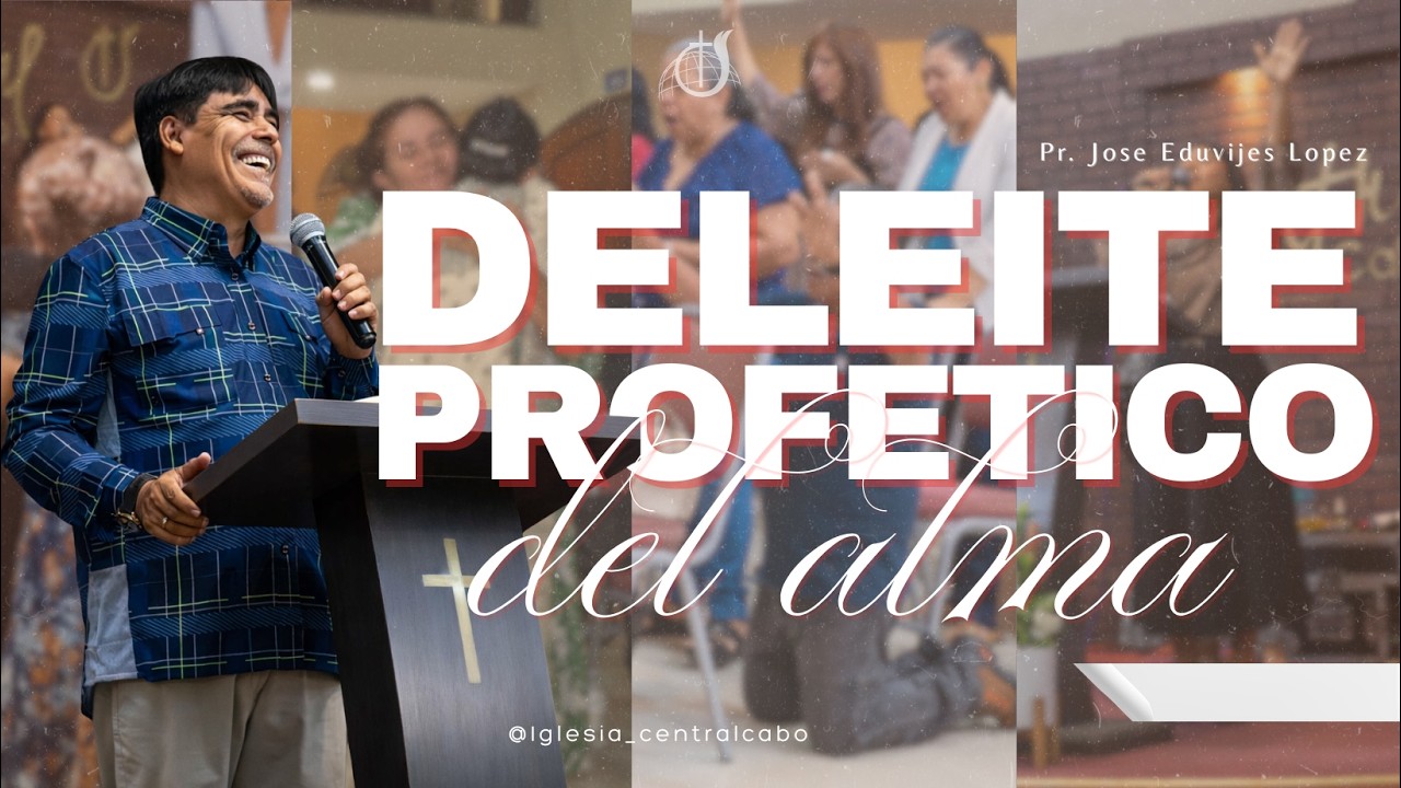 DELEITE PROFETICO DEL ALMA - Pastor Eduvijes Lopez Zañudo