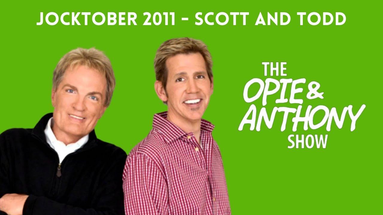 Opie & Anthony - Jocktober: The Scott and Todd Show (10/20/2011)