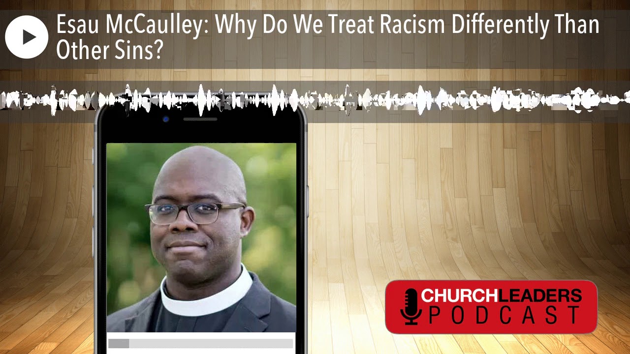 Esau McCaulley: Why Do We Treat Racism Differently Than Other Sins?