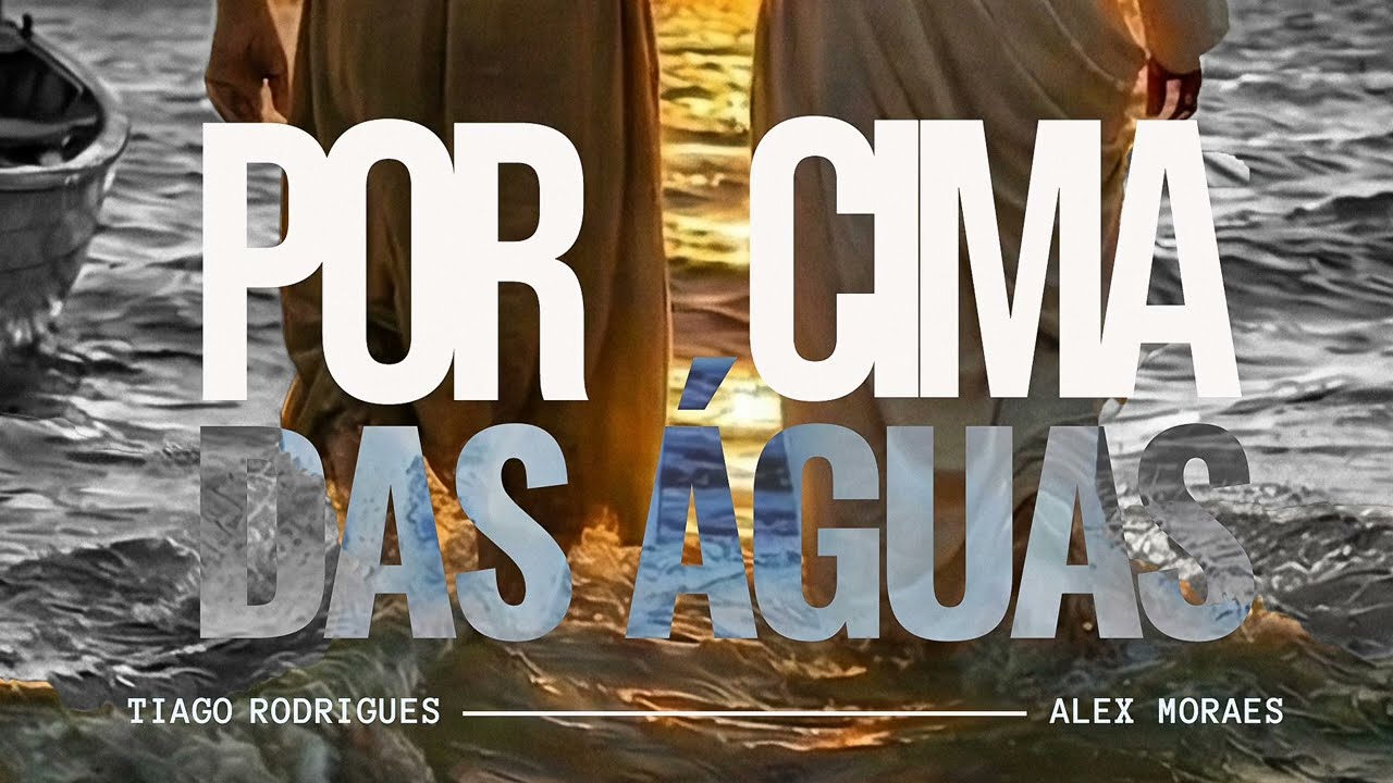 Por cima das águas - Tiago Rodrigues Feat. Alex Moraes 