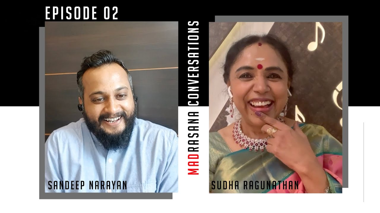 Madrasana Conversations - Sudha Ragunathan & Sandeep Narayan - Episode 02