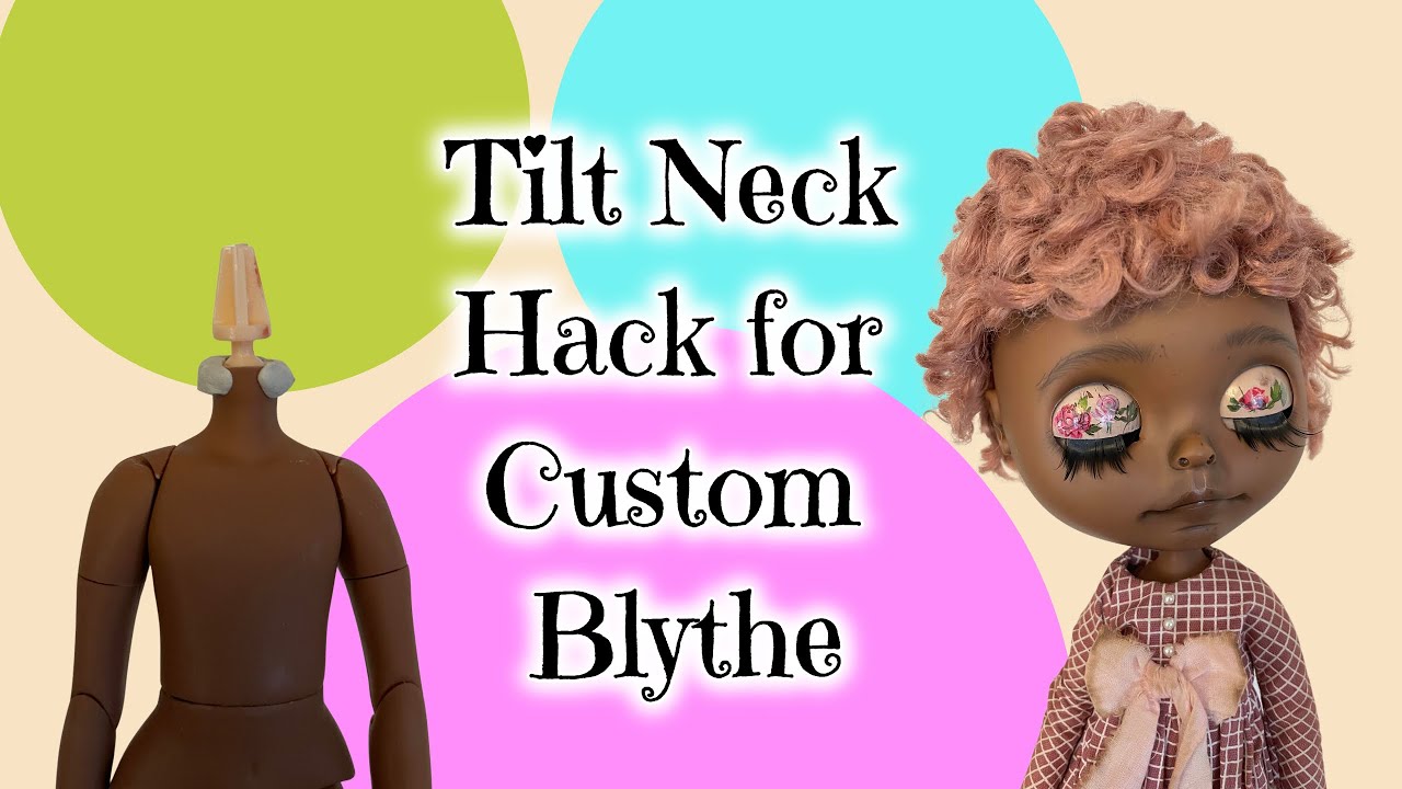 Adding a Tilt Neck to a Custom Blythe Doll - Neck Joint Hack for Blythe Dolls