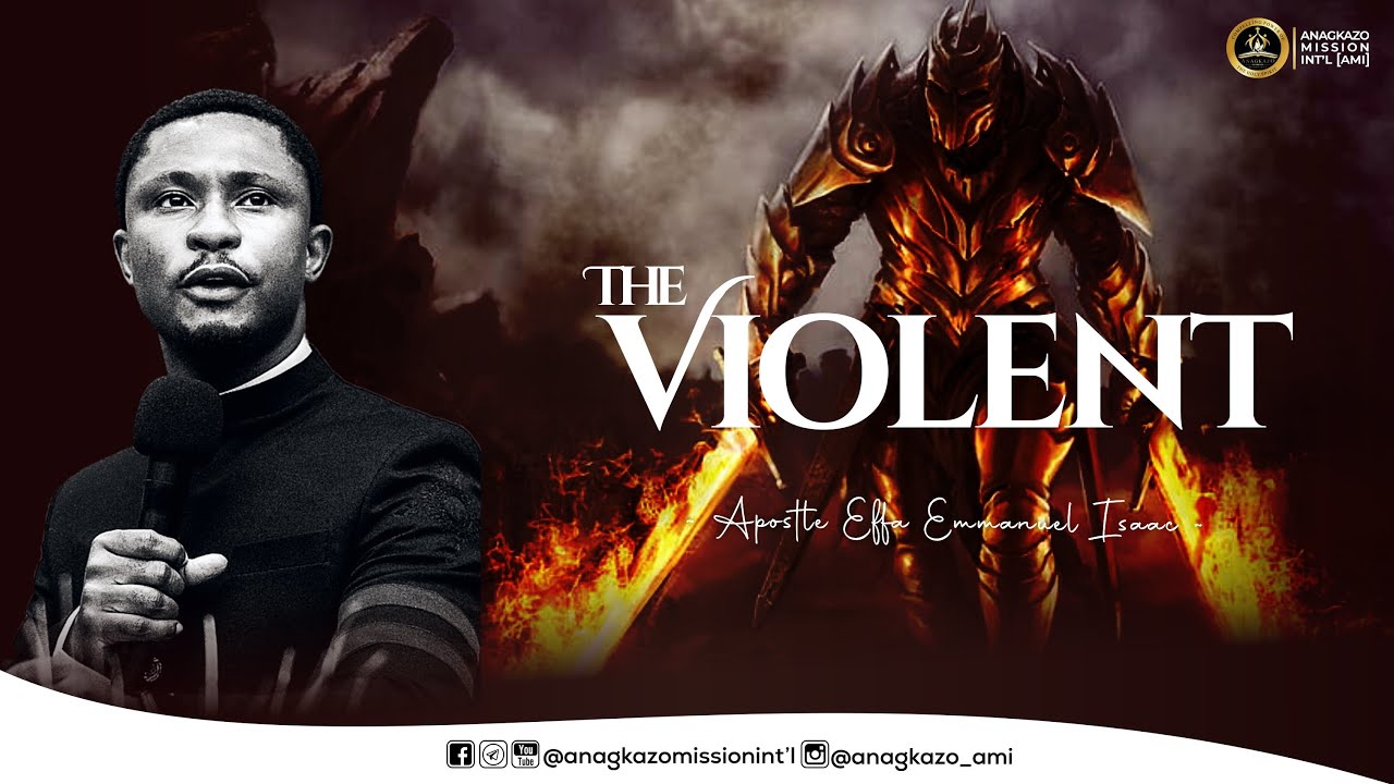 The Violent || Apostle Effa Emmanuel Isaac || 07:04:2024