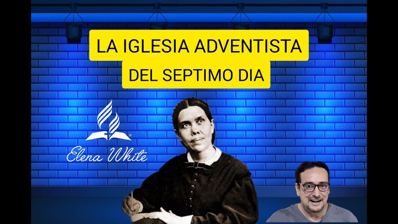 LA IGLESIA ADVENTISTA (Elena White)