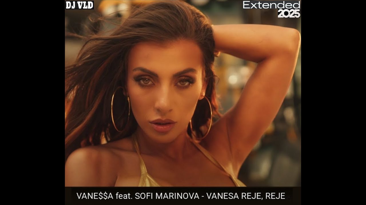 VANESSA i SOFI MARINOVA - VANESA REJE, REJE dj VLD Extended 2025