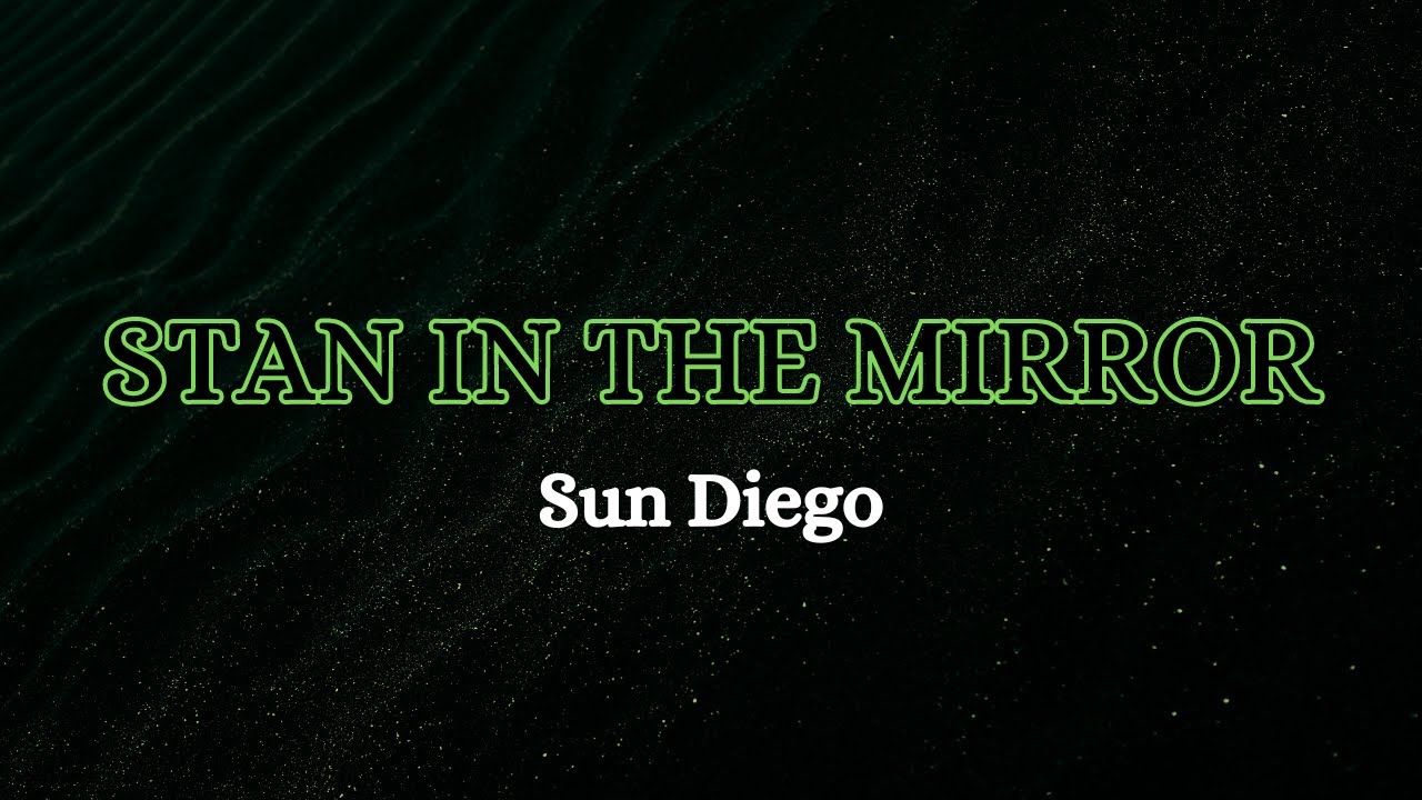 Sun Diego - Stan in the Mirror (Lyrics) /ohne Mois-Interlude