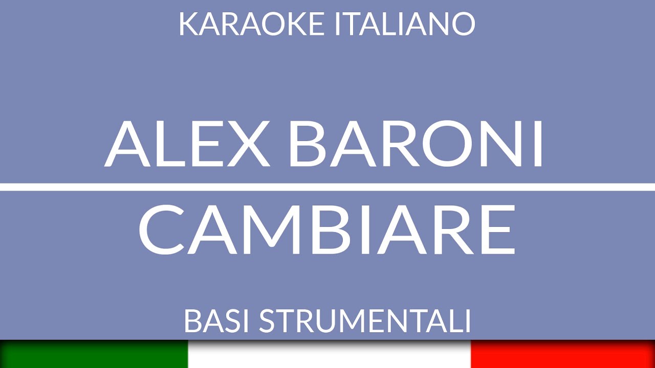 ALEX BARONI - CAMBIARE (KARAOKE ITALIANO STRUMENTALE) [base karaoke italiano]🎤