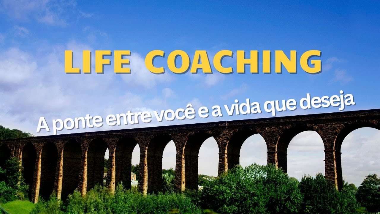 Life coaching - a ponte entre você e a vida que deseja