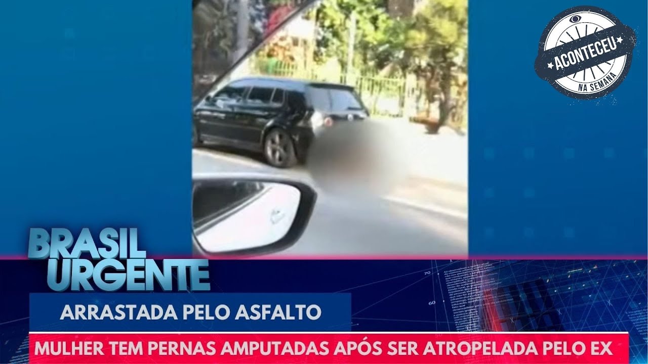 Mulher tem pernas amputadas ap&oacute;s ser atropelada e arrastada pelo ex | Aconteceu na Semana