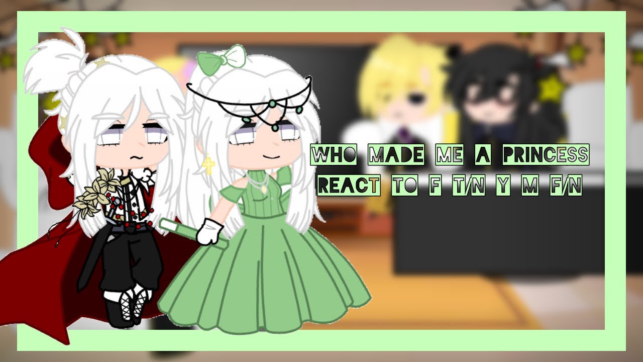 [Past] Who made me a princess React to F T/N y M F/N (1/3) [Yinghua💕]