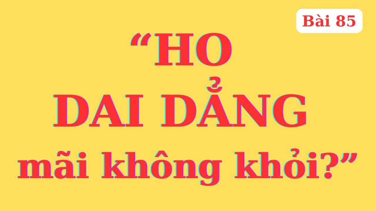Tất Tần Tật về “HO”, dai dẳng mấy cũng hết nhờ 2 trợ phương cực đơn giản | Ds Nguyễn Quốc Tuấn