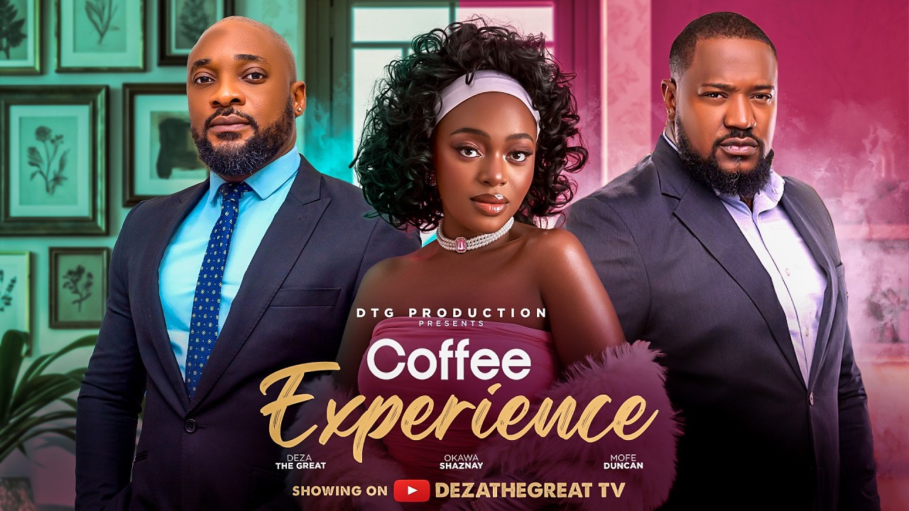 COFFEE EXPERIENCE - DEZA THE GREAT, OKAWA SHAZNAY, MOFE DUNCAN, 2026 LATEST NIGERIAN MOVIE