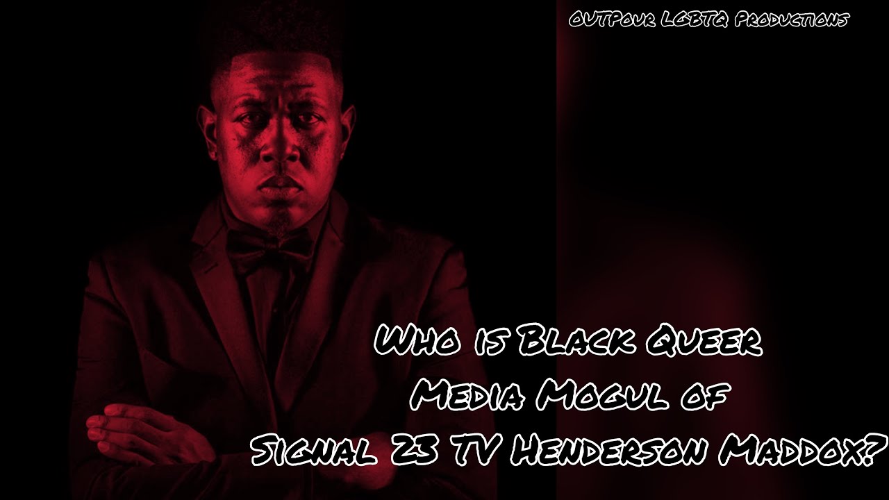 Who is Black Queer Media Mogul of Signal 23 TV Henderson Maddox?