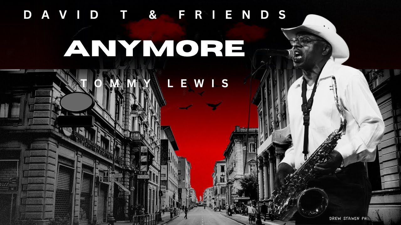 ANYMORE [OFFICIAL MUSIC VIDEO] DAVID T & FRIENDS - FEAT. TOMMY LEWIS