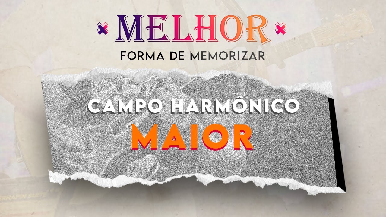 A MELHOR FORMA DE MEMORIZAÇÃO DO CAMPO HARMÔNICO MAIOR