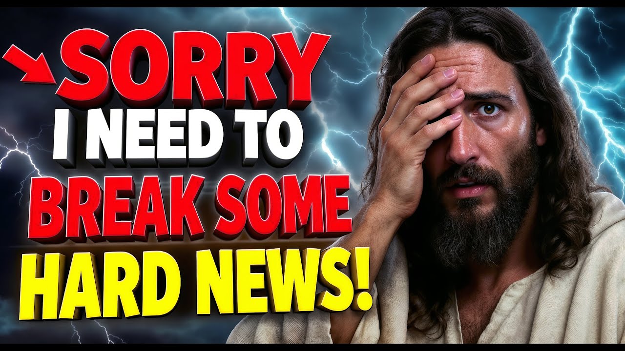 🔴GOD SAYS- SORRY I NEED TO BREAK SOME HARD NEWS | God message today | Gods message today | God Helps