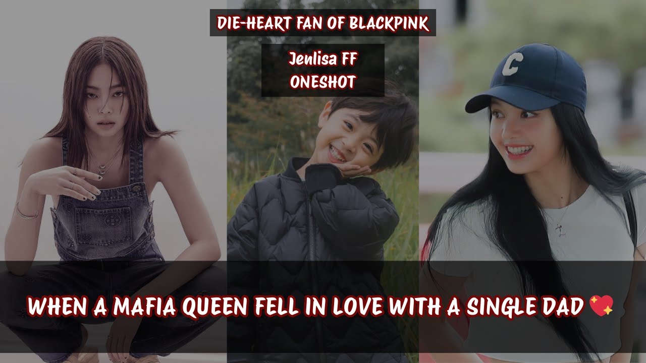 Jenlisa ff | WHEN THE MAFIA QUEEN FELL IN LOVE WITH A SINGLE DAD💖#jenlisa #jenlisaff #jenlisaoneshot