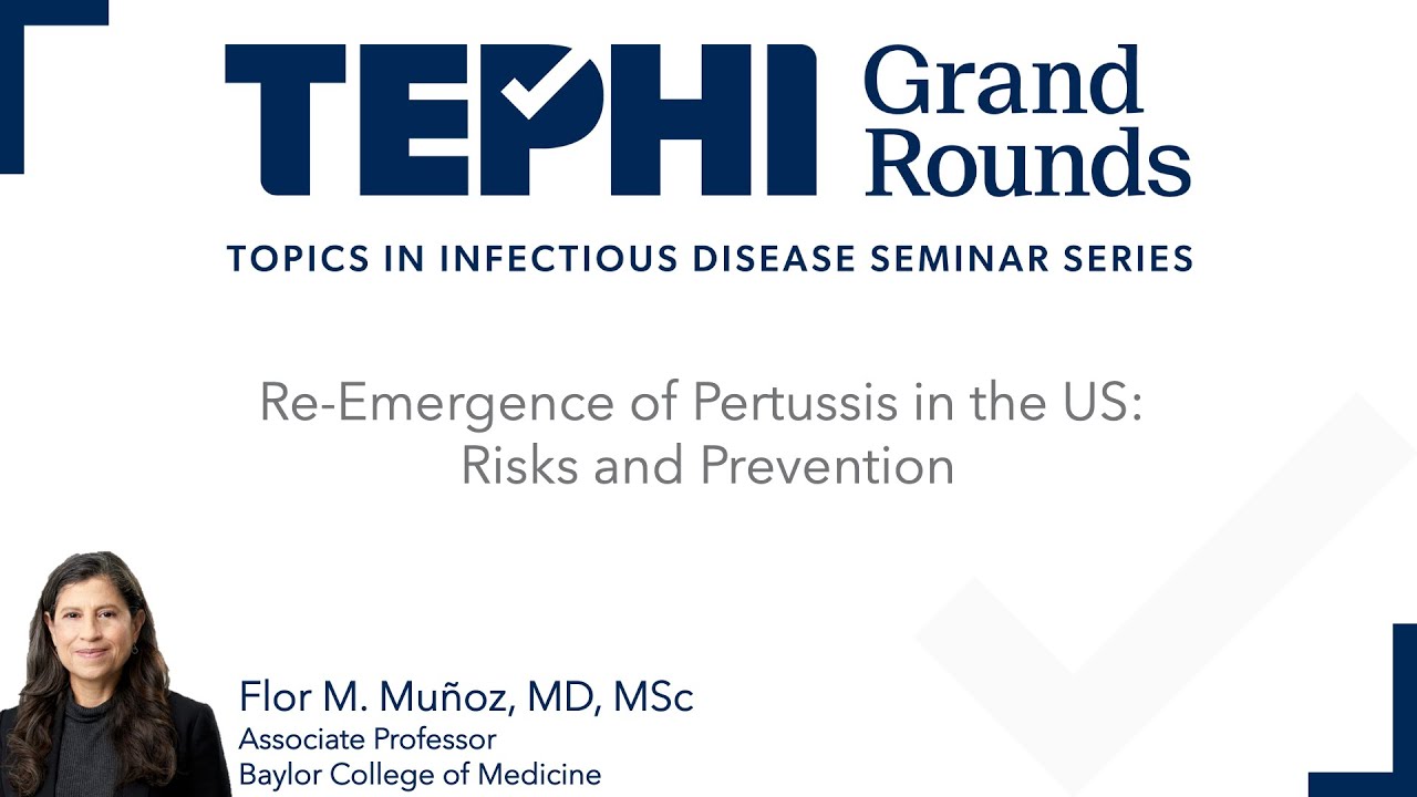 TEPHI Grand Rounds - Re-Emergence of Pertussis in the US: Risks and Prevention