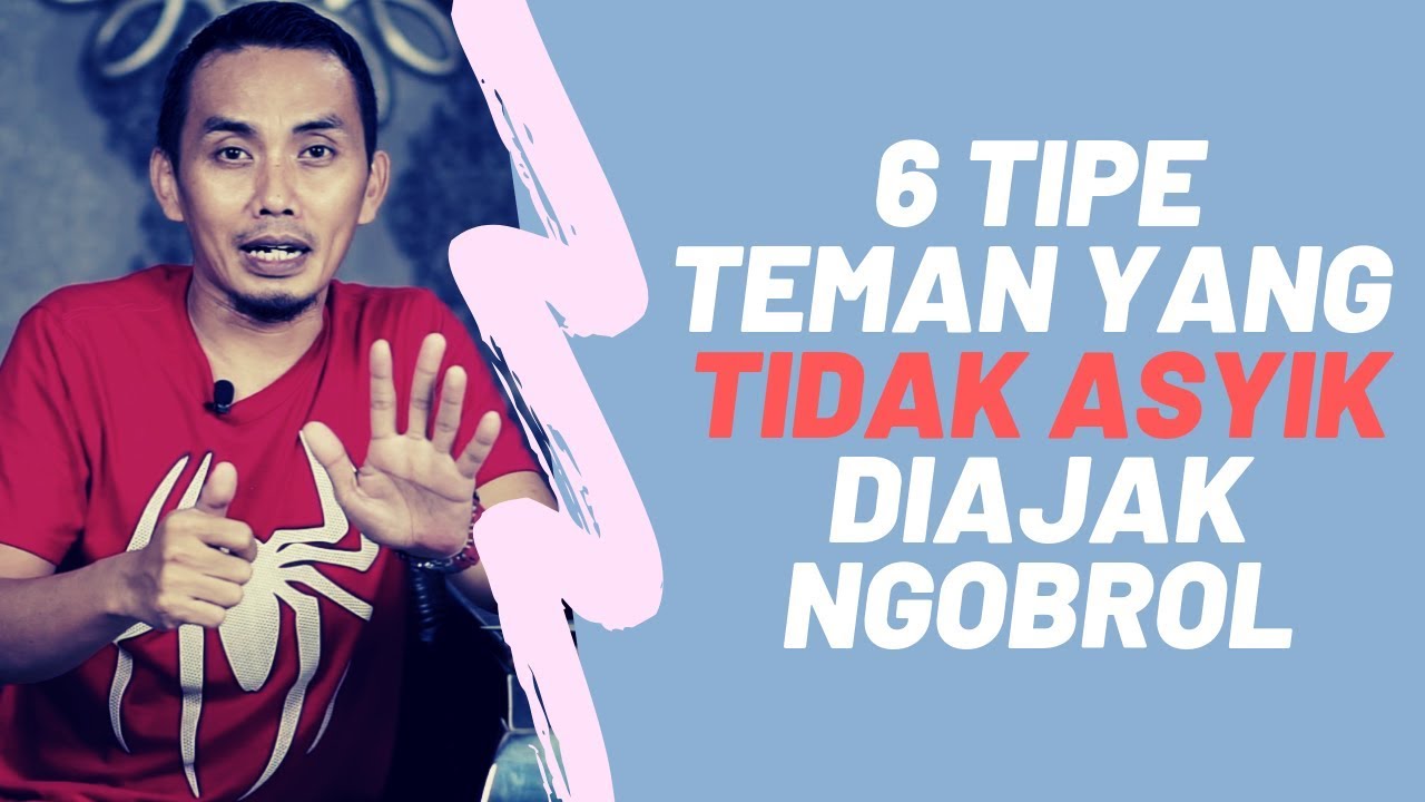 6 Tipe Teman yang TIDAK ASYIK diajak Ngobrol (Sharing Santai)