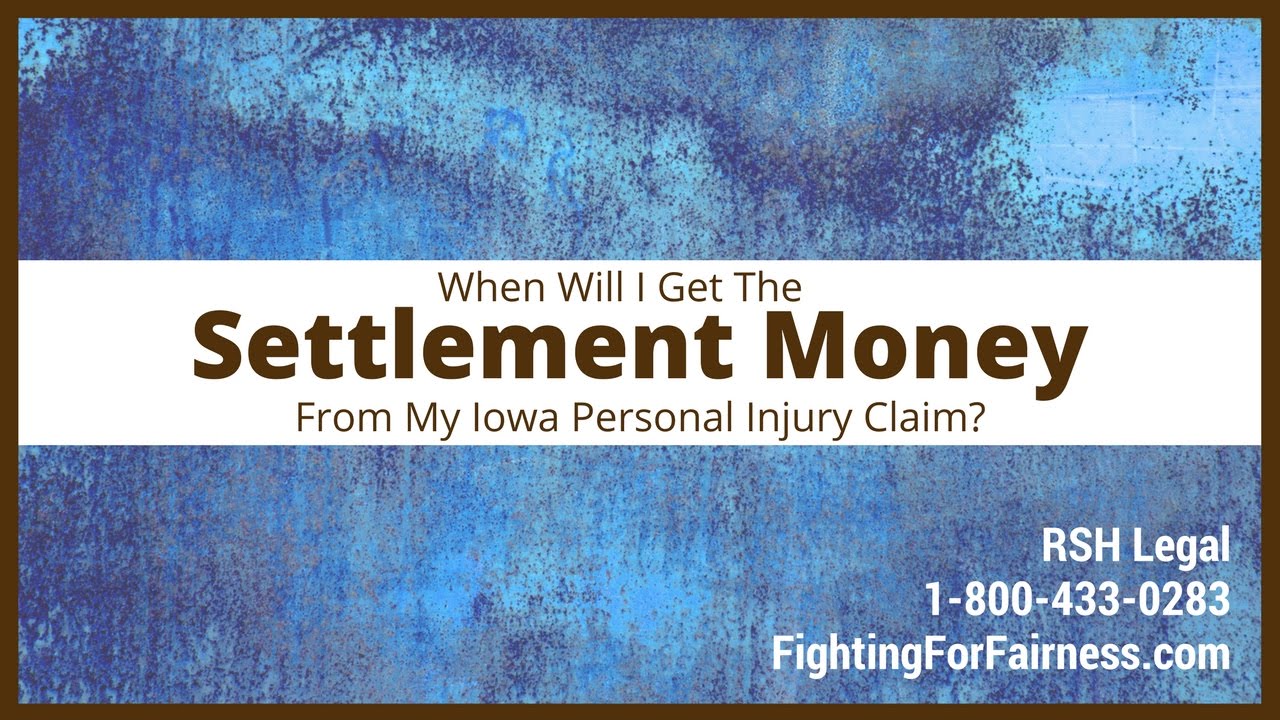 When Will I Get the Settlement Money From My Iowa Personal Injury Claim?