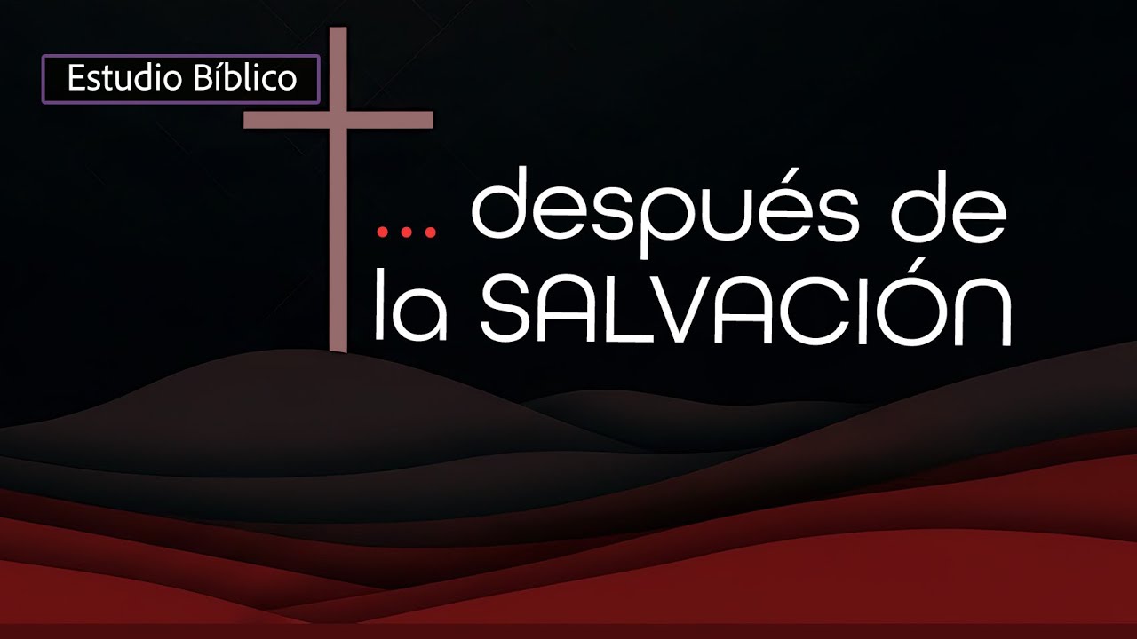 Estudio Bíblico- ... después de la Salvación