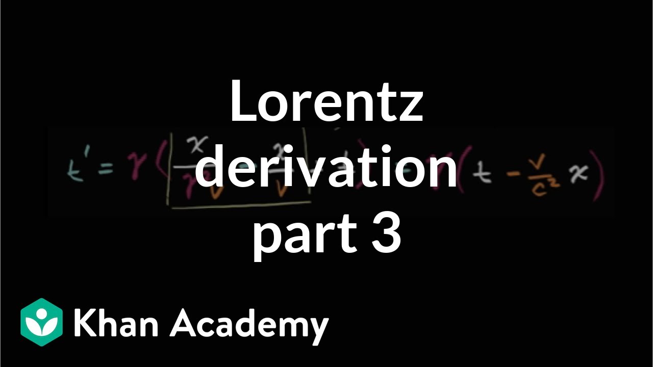 Lorentz transformation derivation part 3 | Special relativity | Physics | Khan Academy