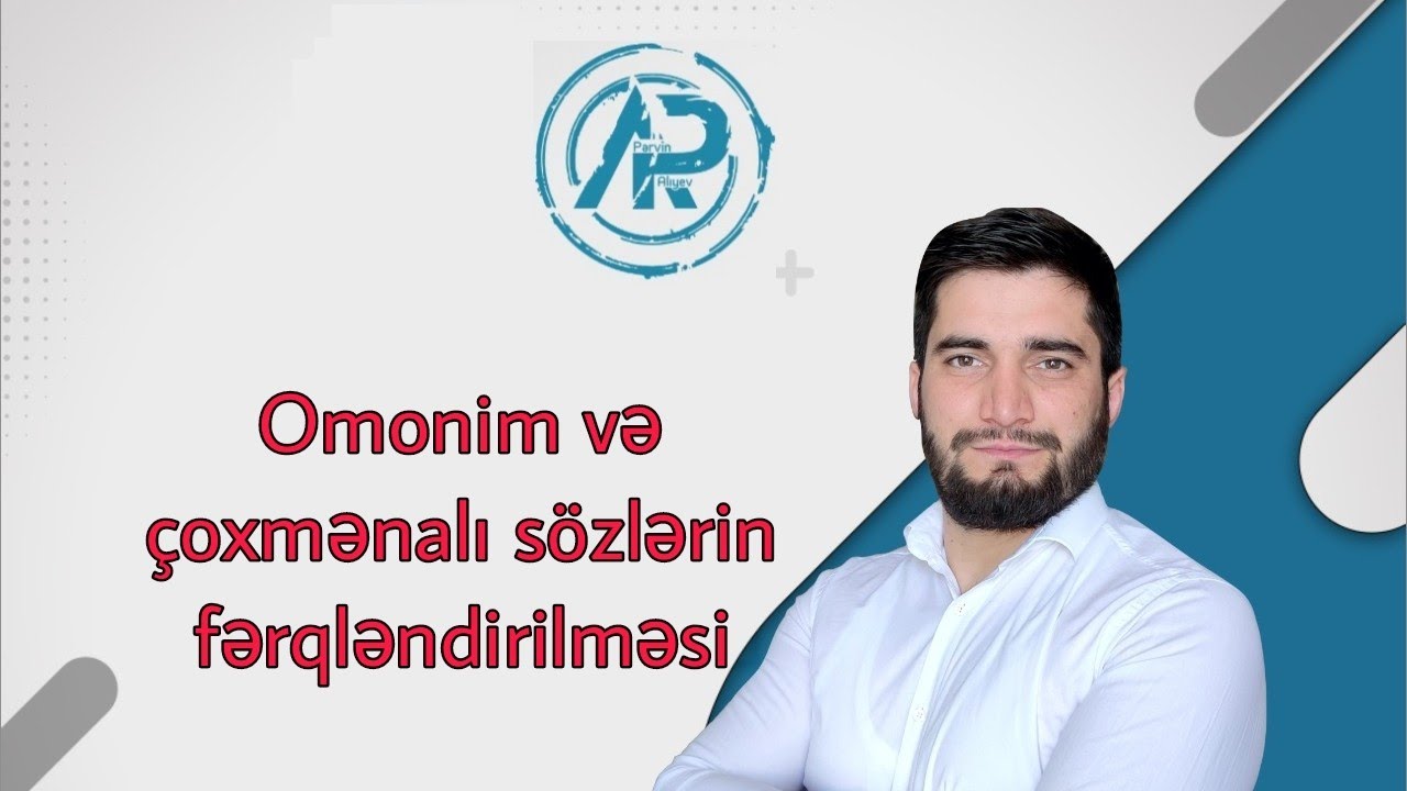 Omonim və çoxmənalı sözlərin fərqləndirilməsi izah-Pərvin Alıyev