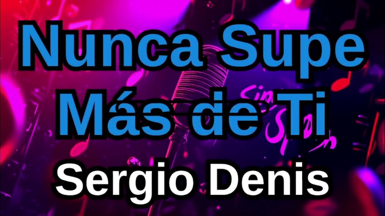 Sergio Denis - Nunca Supe Más de Ti - Karaoke