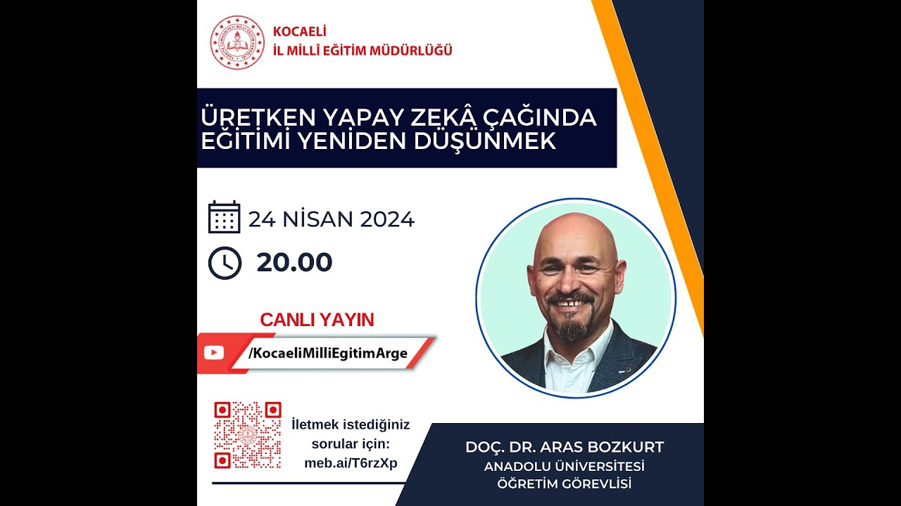 ÜRETKEN YAPAY ZEKÂ ÇAĞINDA EĞİTİMİ YENİDEN DÜŞÜNMEK - Doç. Dr. Aras BOZKURT