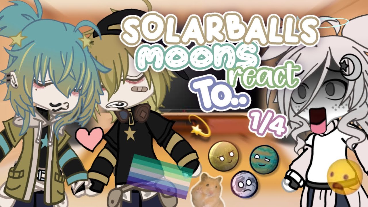 💫 - Solarballs Moons React To ..?  || 𝟏/𝟒 || GCRV || #solarballs  || #astrabawls ||