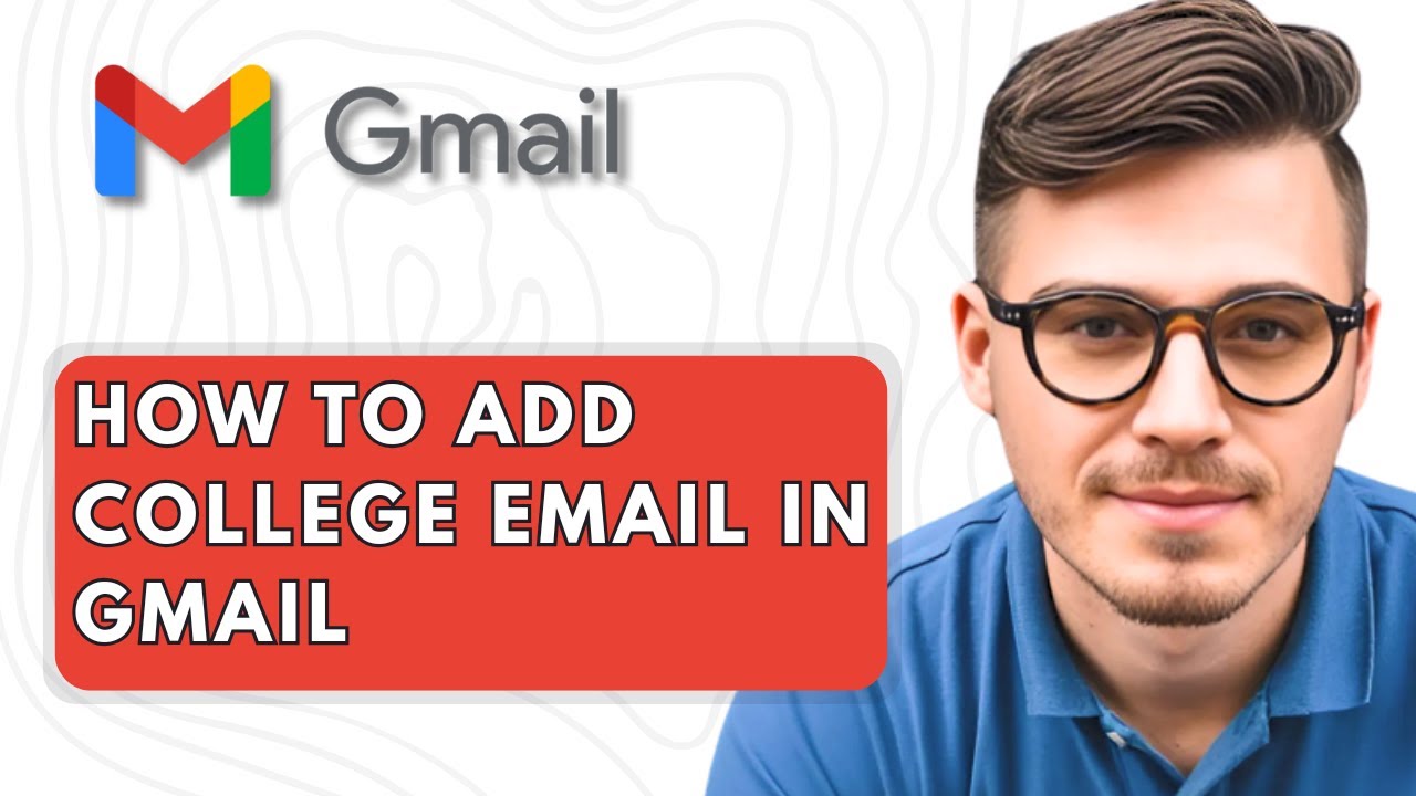 How To Add College Email in Gmail [2025 Guide]
