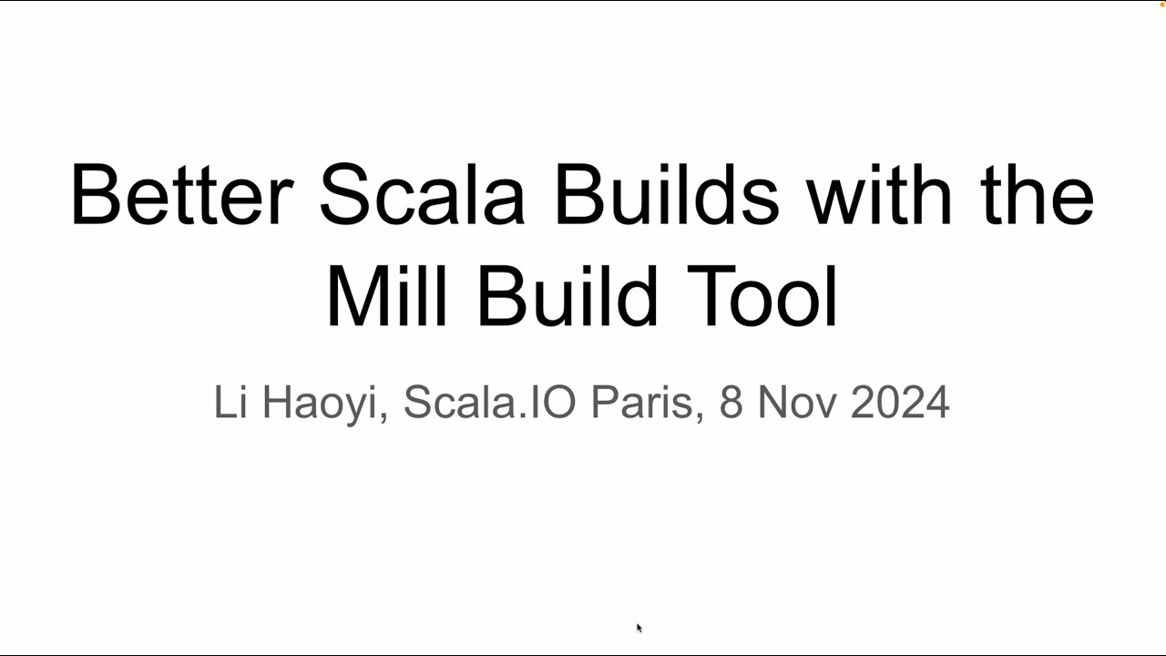 Better Scala Builds with the Mill Build Tool, Scala IO Paris 2024