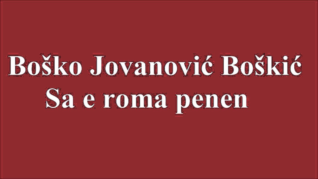 Bosko Jovanovic Boskic - Sa e roma penen