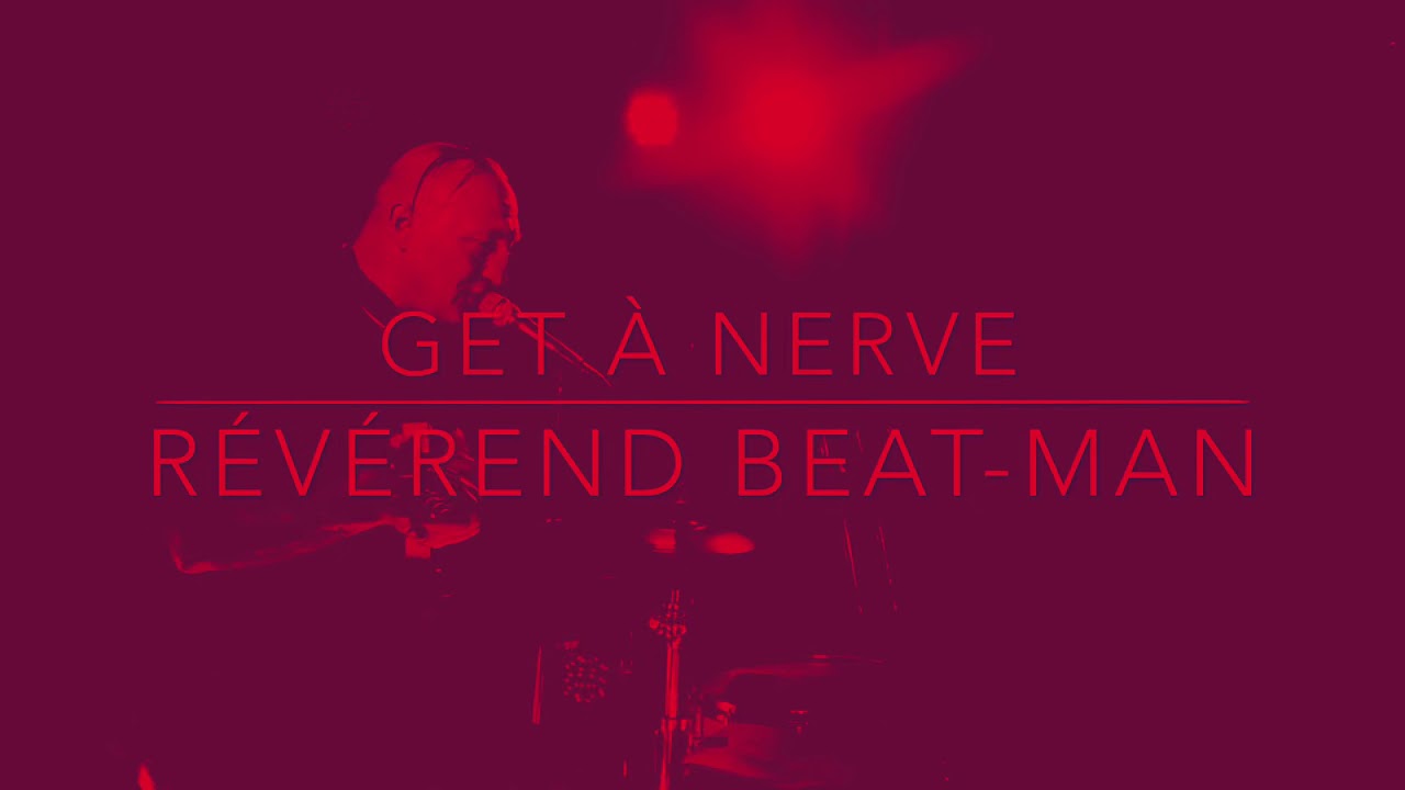 REVEREND BEAT-MAN A GET À NERVE