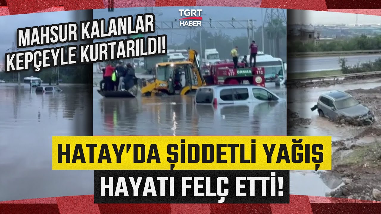 Hatay'da Şiddetli Yağış Sel Felaketine D&ouml;nd&uuml;! Dereler Taştı, Yollar G&ouml;le D&ouml;nd&uuml; - TGRT Haber