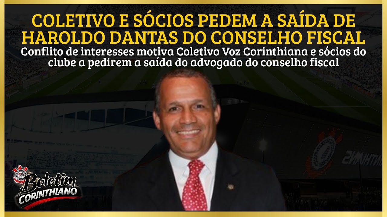 Coletivo e sócios pedem a saída de Haroldo Dantas do Conselho Fiscal - Boletim Corinthiano