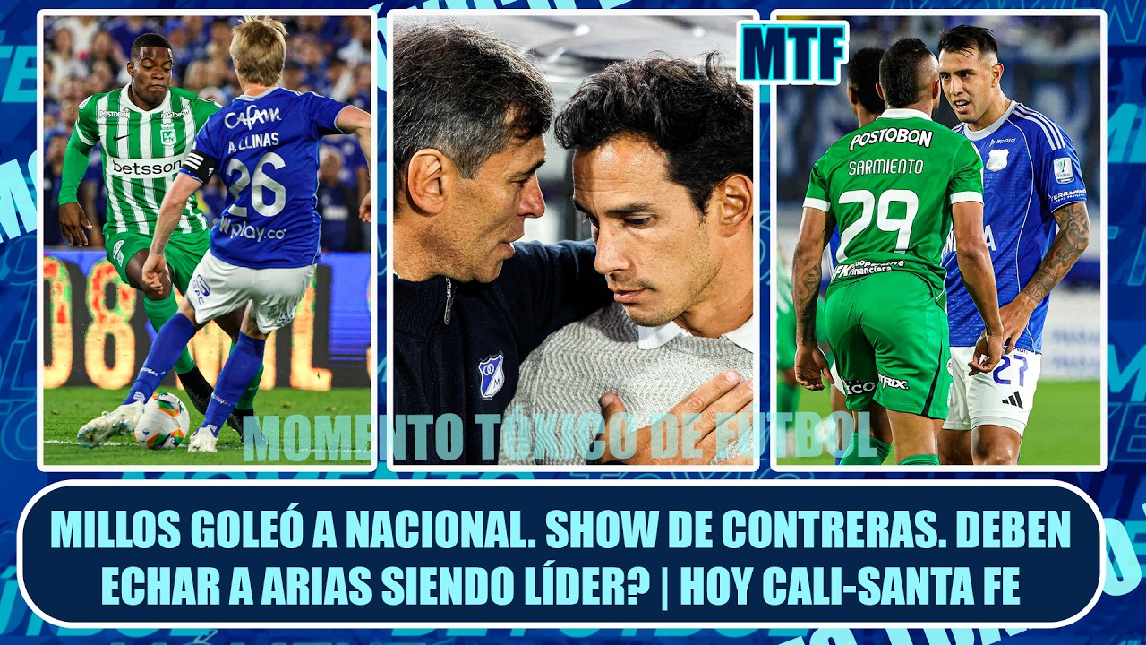 🚨 MILLOS GOLEÓ A NACIONAL. SHOW DE CONTRERAS. DEBEN ECHAR A ARIAS SIENDO LÍDER? | HOY CALI-SANTA FE