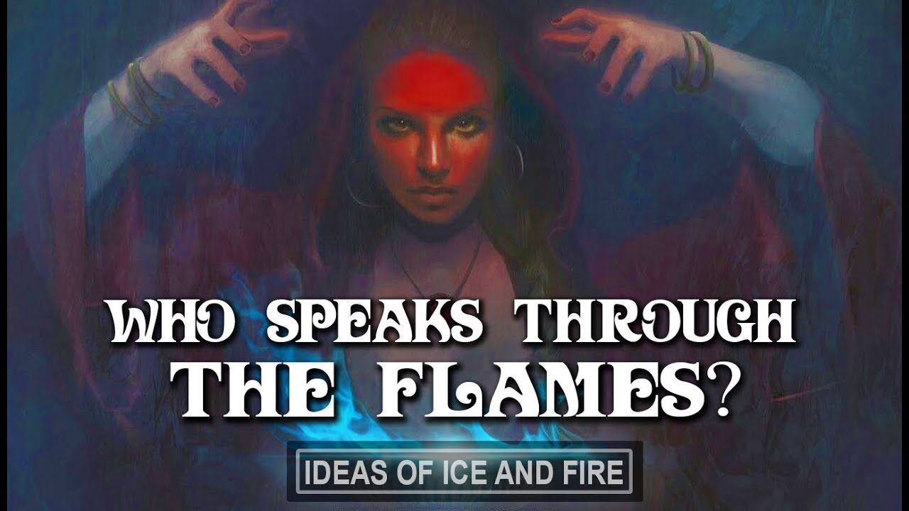 Теории ASOIAF: Кто говорит из пламени?