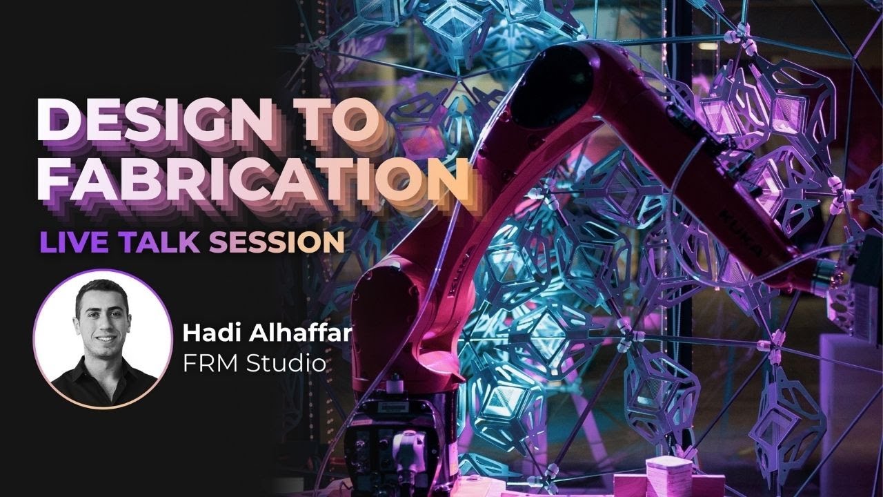 Live Talk Session: Design to Fabrication by Hadi Alhaffar, FRM Studio