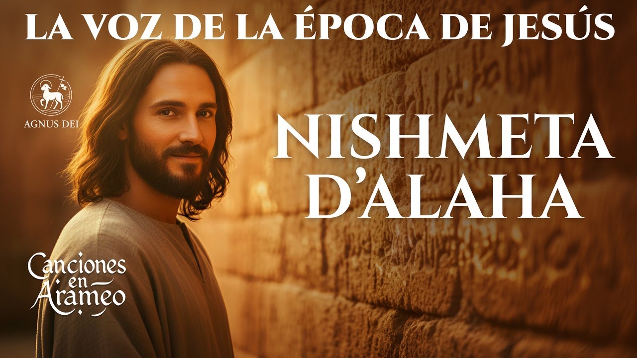 NISHMETA D’ALAHA | ADORACIÓN EN ARAMEO – La Voz del Tiempo de Jesús