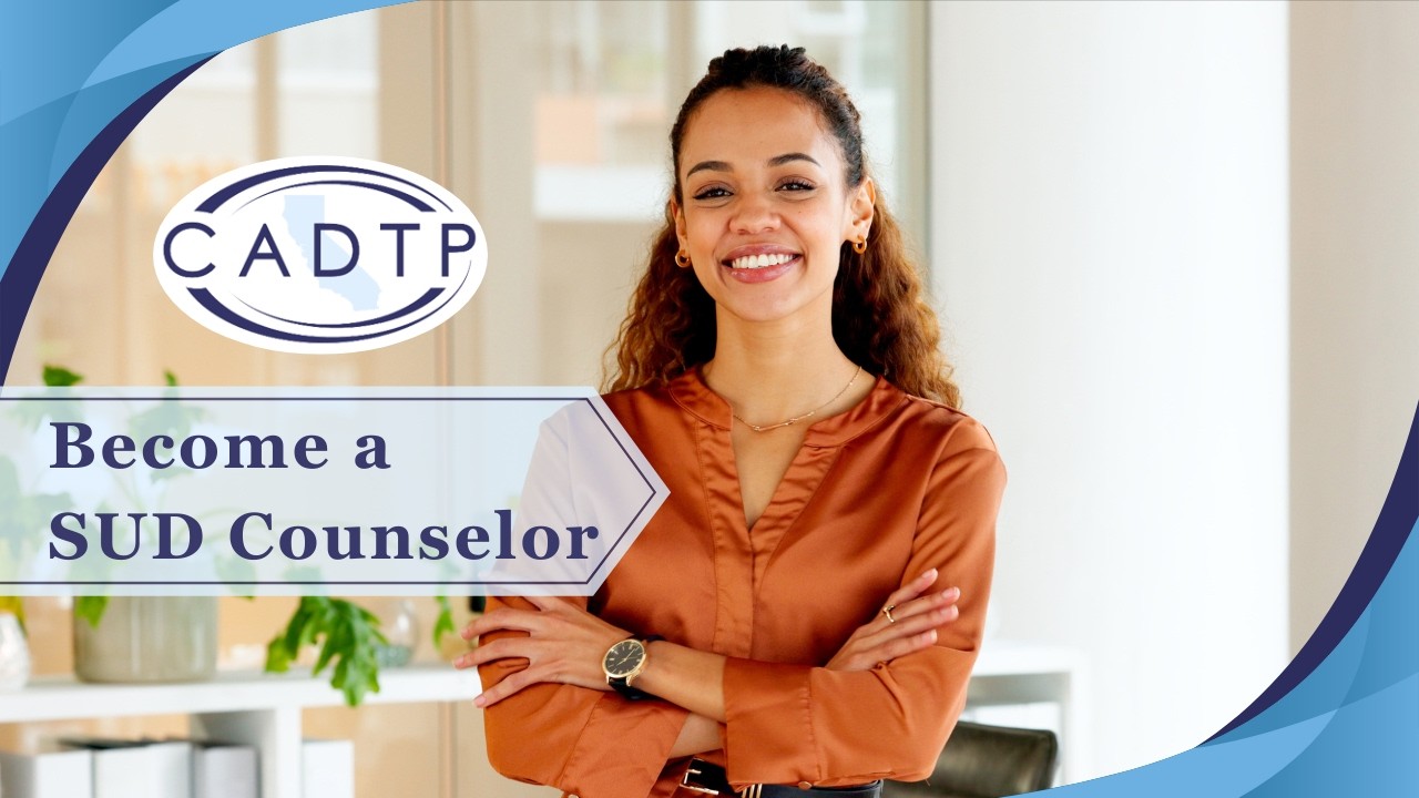 Become a SUD Counselor - Make a Difference with CADTP