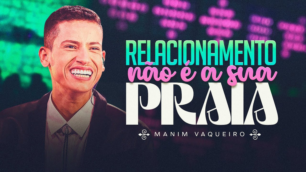 RELACIONAMENTO NÃO É SUA PRAIA - Manim Vaqueiro (DVD Sonhe e Realize)