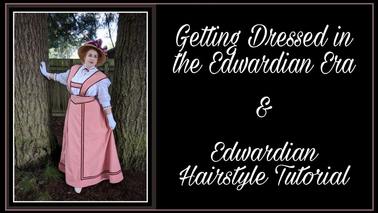 Getting Dressed in the Edwardian Era / Gibson Girl Hairstyle Tutorial