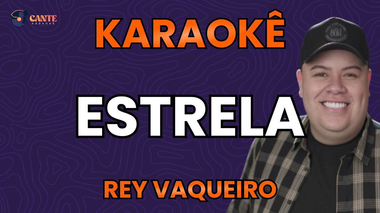 KARAOKÊ 🎤 - ESTRELA - REY VAQUEIRO