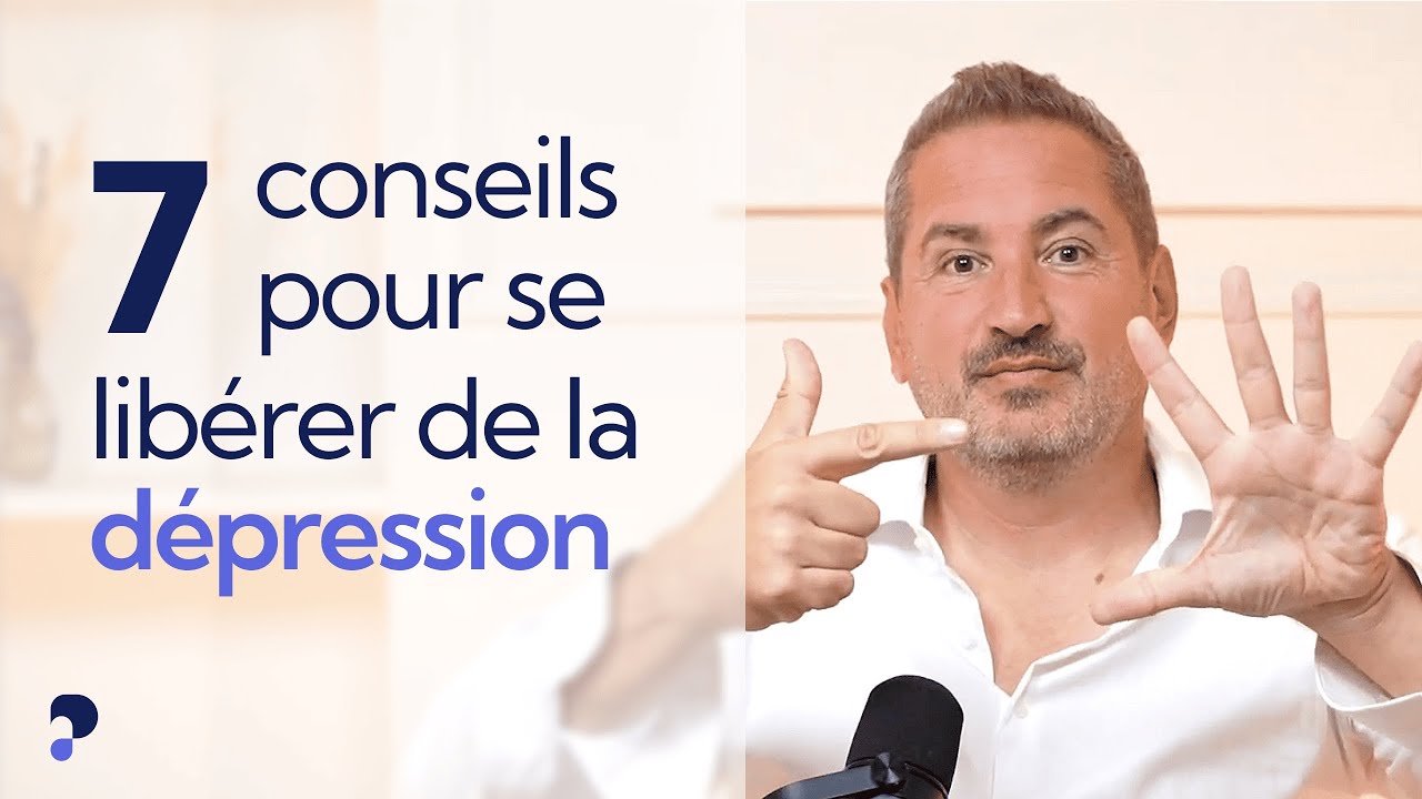 Dépression : 7 conseils ULTRA EFFICACES pour en sortir