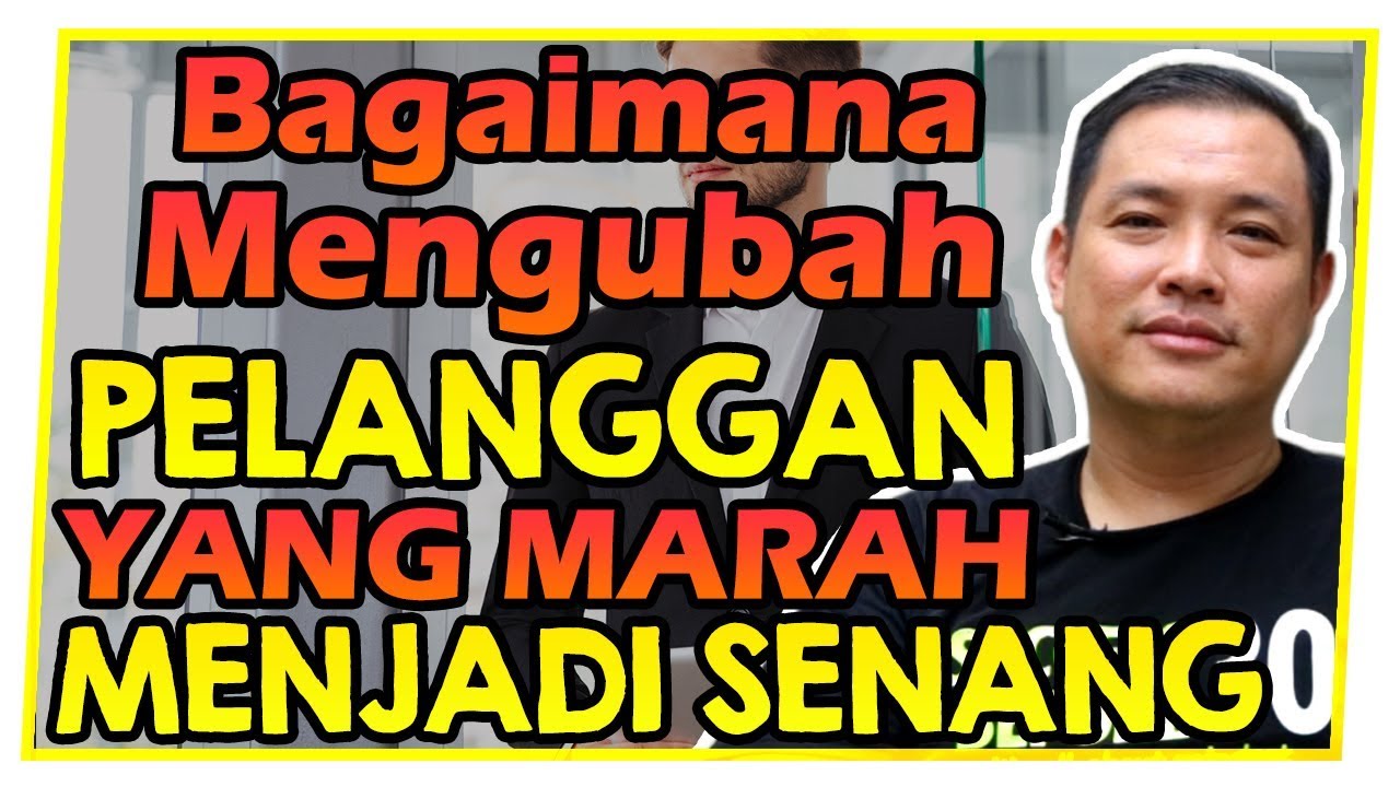 Bagaimana Cara Mengubah PELANGGAN / CUSTOMER yang Marah - Marah Menjadi SENANG?