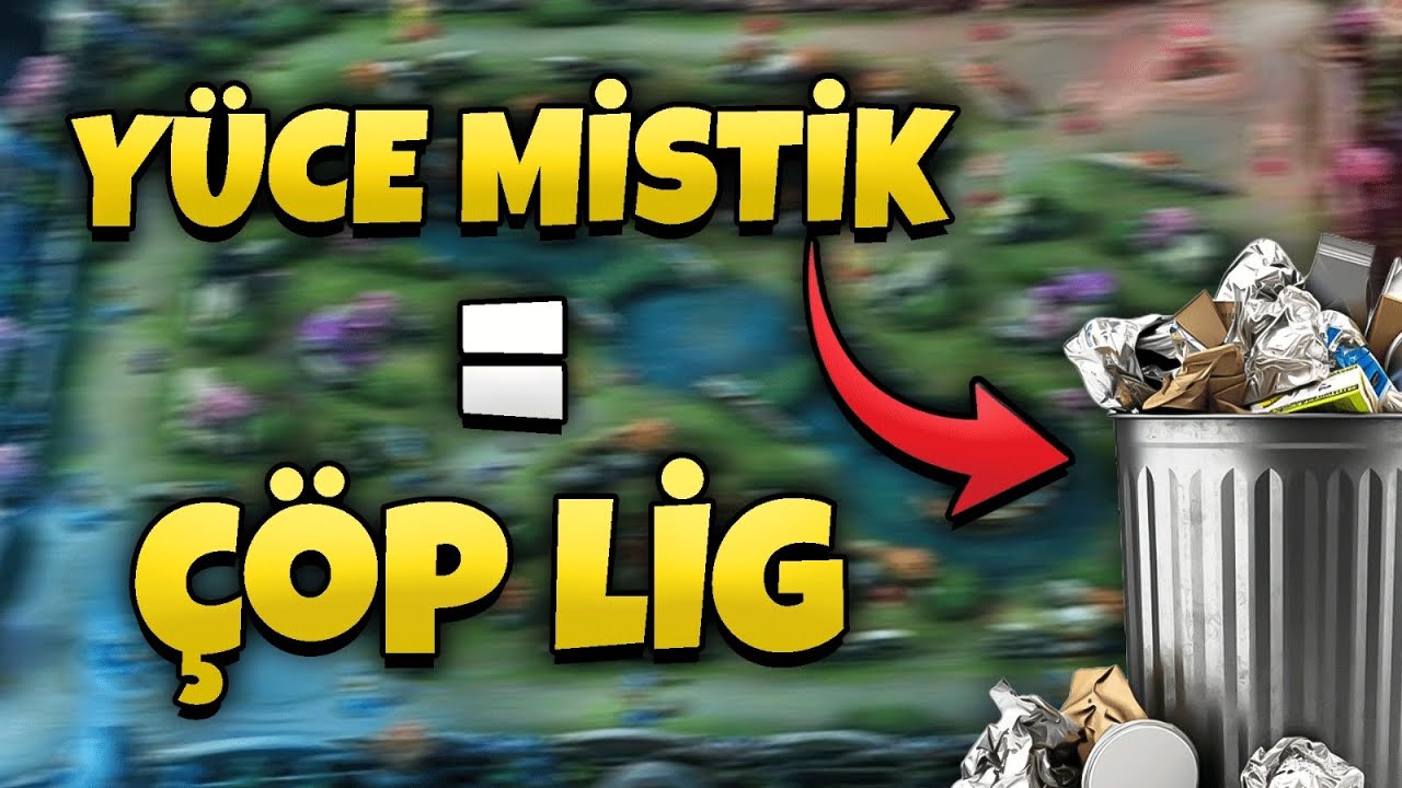 YÜCE MİSTİK = ÇÖP LİG